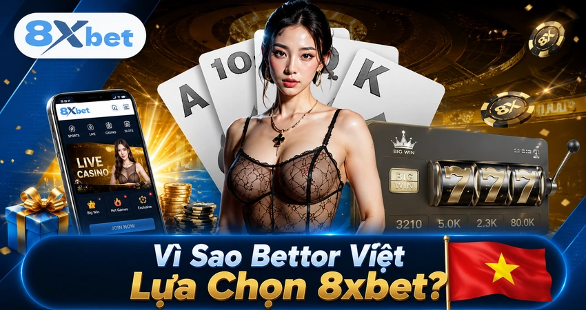 Vì Sao Bettor Việt Lựa Chọn 8xbet?